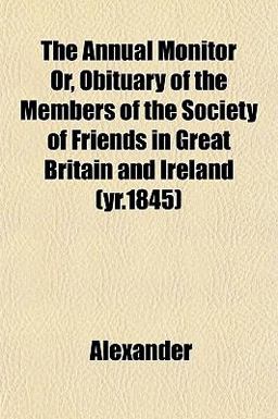 The Annual Monitor or, Obituary of the Members of the Society of Friends in Great Britain and Ireland