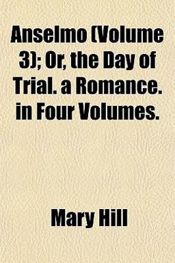 Anselmo; or, the Day of Trial a Romance In
