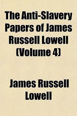 The Anti-Slavery Papers of James Russell Lowell