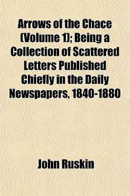 Arrows of the Chace; Being a Collection of Scattered Letters Published Chiefly in the Daily Newspapers, 1840-1880