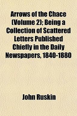 Arrows of the Chace; Being a Collection of Scattered Letters Published Chiefly in the Daily Newspapers, 1840-1880