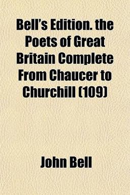 Bell's Edition the Poets of Great Britain Complete from Chaucer to Churchill