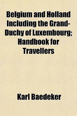 Belgium and Holland Including the Grand-Duchy of Luxembourg; Handbook for Travellers