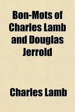 Bon-Mots of Charles Lamb and Douglas Jerrold