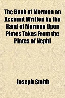 The Book of Mormon an Account Written by the Hand of Mormon upon Plates Takes from the Plates of Nephi