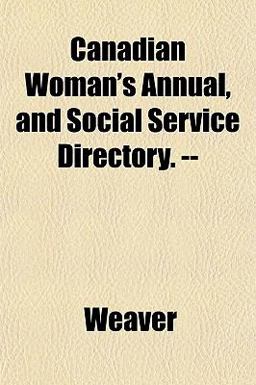 Canadian Woman's Annual, and Social Service Directory --
