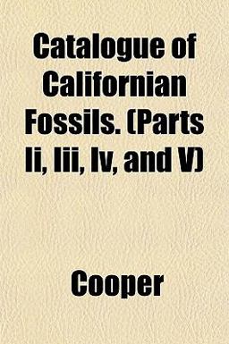 Catalogue of Californian Fossils