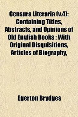 Censura Literaria; Containing Titles, Abstracts, and Opinions of Old English Books
