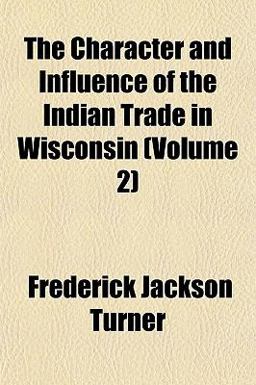 The Character and Influence of the Indian Trade in Wisconsin