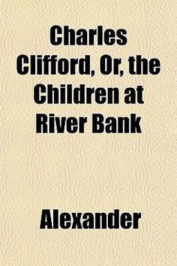 Charles Clifford, or, the Children at River Bank