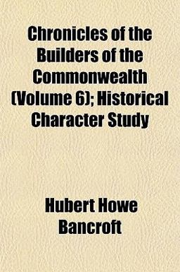 Chronicles of the Builders of the Commonwealth; Historical Character Study