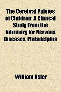 The Cerebral Palsies of Children; a Clinical Study from the Infirmary for Nervous Diseases, Philadelphi