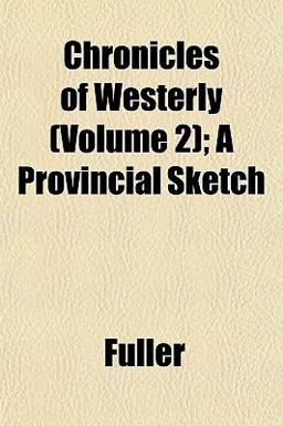 Chronicles of Westerly; a Provincial Sketch