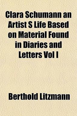 Clara Schumann an Artist S Life Based on Material Found in Diaries and Letters