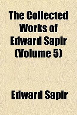 The Collected Works of Edward Sapir The Collected Works of Edward Sapir