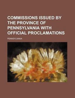 Commissions Issued by the Province of Pennsylvania with Official Proclamations