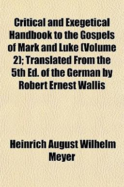 Critical and Exegetical Handbook to the Gospels of Mark and Luke; Translated from the 5th Ed of the German by Robert Ernest Wallis