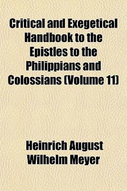 Critical and Exegetical Handbook to the Epistles to the Philippians and Colossians