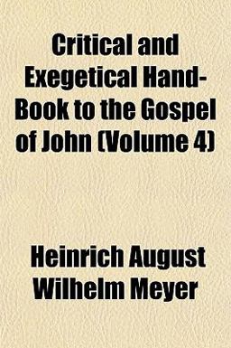 Critical and Exegetical Hand-Book to the Gospel of John
