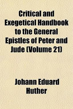 Critical and Exegetical Handbook to the General Epistles of Peter and Jude