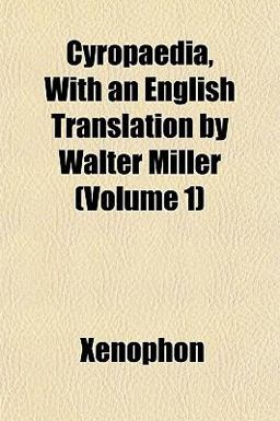 Cyropaedia, with an English Translation by Walter Miller