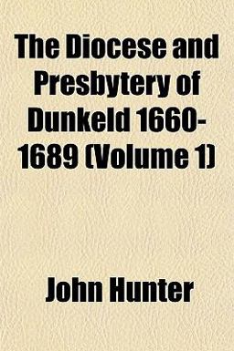 The Diocese and Presbytery of Dunkeld 1660-1689