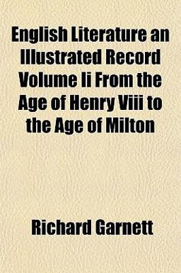 English Literature an Illustrated Record Volume II from the Age of Henry Viii to the Age of Milton