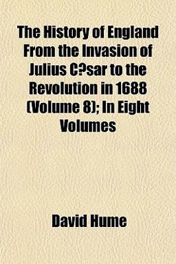 The History of England from the Invasion of Julius Cæsar to the Revolution in 1688; In