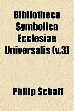 Bibliotheca Symbolica Ecclesiae Universalis Bibliotheca Symbolica Ecclesiae Universalis