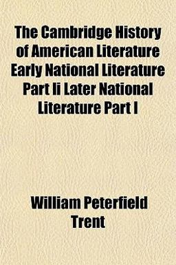 The Cambridge History of American Literature Early National Literature Part II Later National Literature Part I