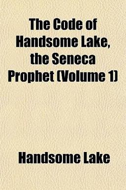 The Code of Handsome Lake, the Seneca Prophet