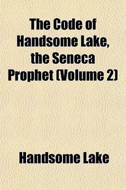 The Code of Handsome Lake, the Seneca Prophet