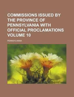 Commissions Issued by the Province of Pennsylvania with Official Proclamations