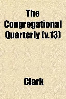 The Congregational Quarterly The Congregational Quarterly