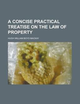 A Concise Practical Treatise on the Law of Property A Concise Practical Treatise on the Law of Property