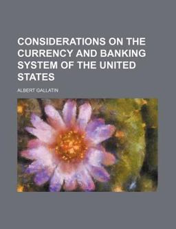 Considerations on the Currency and Banking System of the United States