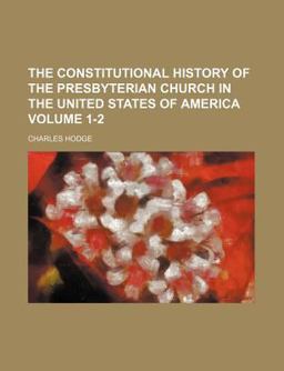 The Constitutional History of the Presbyterian Church in the United States of America