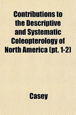 Contributions to the Descriptive and Systematic Coleopterology of North America