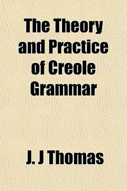 The Theory and Practice of Creole Grammar The Theory and Practice of Creole Grammar