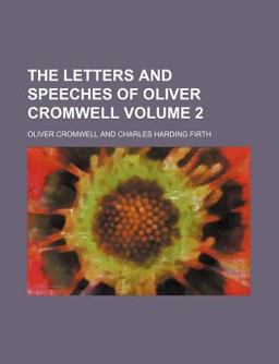 The Letters and Speeches of Oliver Cromwell