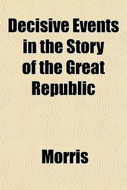 Decisive Events in the Story of the Great Republic