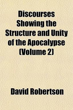 Discourses Showing the Structure and Unity of the Apocalypse
