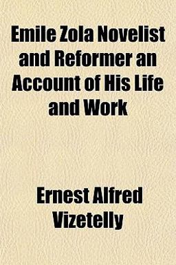 Emile Zola Novelist and Reformer an Account of His Life and Work