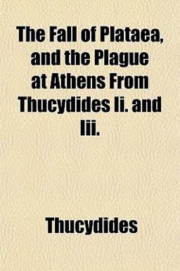 The Fall of Plataea, and the Plague at Athens from Thucydides II and III