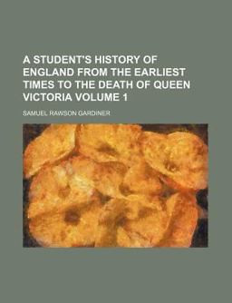 A Student's History of England from the Earliest Times to the Death of Queen Victori
