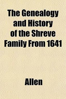 The Genealogy and History of the Shreve Family From 1641