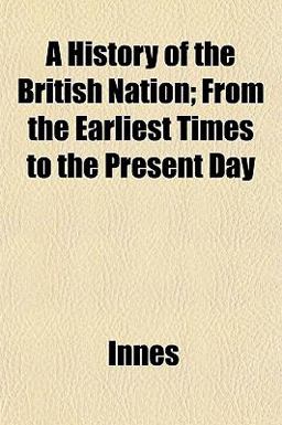A History of the British Nation; from the Earliest Times to the Present Day