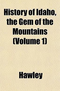 History of Idaho, the Gem of the Mountains History of Idaho, the Gem of the Mountains