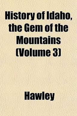 History of Idaho, the Gem of the Mountains History of Idaho, the Gem of the Mountains