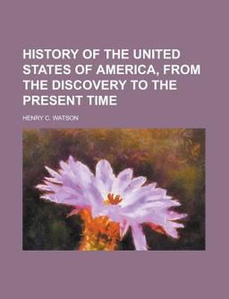 History of the United States of America, from the Discovery to the Present Time
